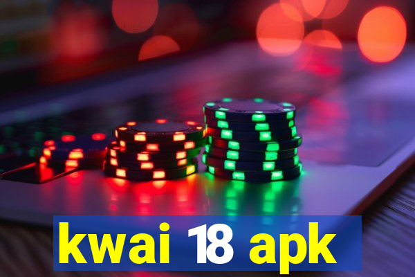 kwai 18 apk